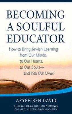 Becoming a Soulful Educator: How to Bring Jewish Learning from Our Minds, - GOOD