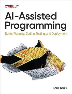 AI-Assisted Programming | Better Planning, Coding, Testing, and Deployment