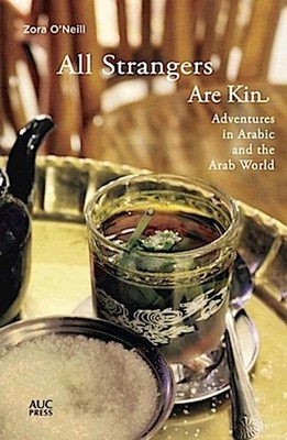 All Strangers Are Kin: Adventures in Arabic and the Arab World Zora O'Neill