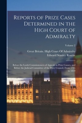 Roscoe - Reports of Prize Cases Determined in the High Court of Admira - X555z