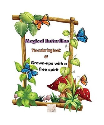 Magical Butterflies The coloring book of Grown-ups with a free spirit: Large Pri