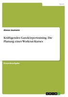 KräFtigendes GanzköRpertraining. Die Planung Eines Workout-Kurses Alessa Jaumann