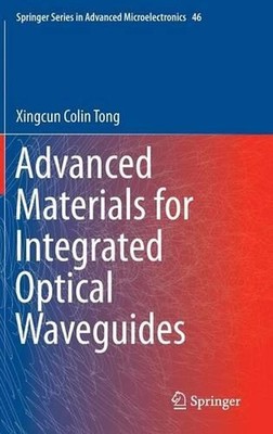 Advanced Materials for Integrated Optical Waveguides by Xingcun Colin Tong Ph.D