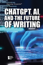 ChatGPT, AI, and the Future of Writing (Opposing Viewpoints)