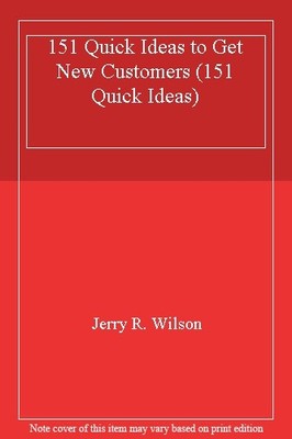 151 Quick Ideas to Get New Customers (151 Quick Ideas),Jerry R. 