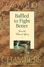 BAFFLED TO FIGHT BETTER: JOB AND THE PROBLEM OF SUFFERING By Oswald Chambers VG+