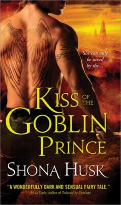 Kiss of the Goblin Prince (Shadowlands) by Shona Husk