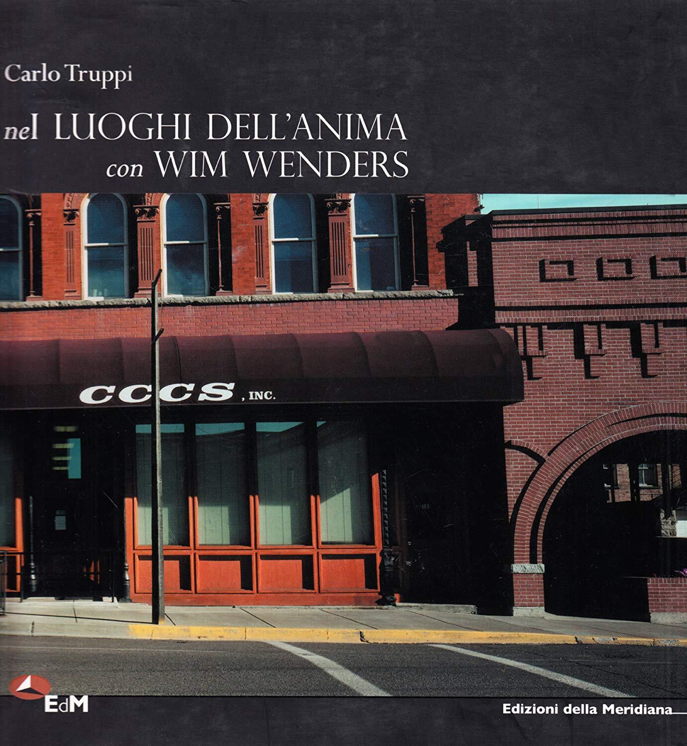 Libri Carlo Truppi - Nei Luoghi Dell'anima Con Wim Wenders. Ediz. Illustrata