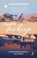 Trkiye: Cycling Through a Country's First Century by Julian Sayarer Hardcover Bo