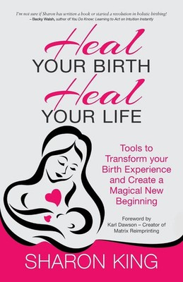 Heal Your Birth, Heal Your Life | Sharon King | Englisch | Taschenbuch | 2015