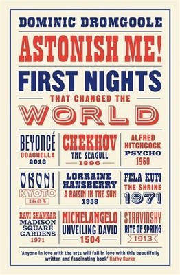 Astonish Me!: First Nights That Cha..., Dromgoole, Domi