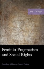 Feminist Pragmatism and Social Rights: From Jane Addams to Frances Perkins by Ju