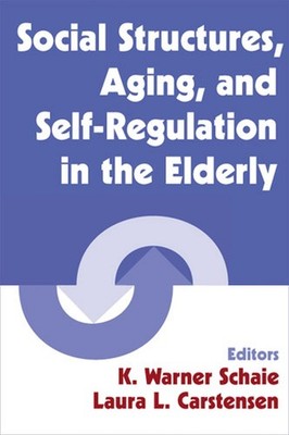 Social Structures, Aging, and Self-Regulation in the Elderly by K. Warner Schaie