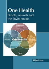 One Health: People, Animals and the Environment by Evans