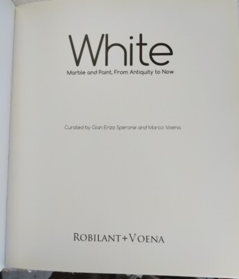 White: Marble and Paint, From Antiquity to Now (Sperone & Marco · 2012 · HC)