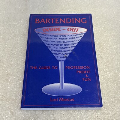 Bartending Inside-Out, The Guide To Profession, Profit & Fun Lori Marcus