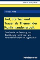 Tod, Sterben Und Trauer Als Themen Der Konfirmandenarbeit Felicitas Held