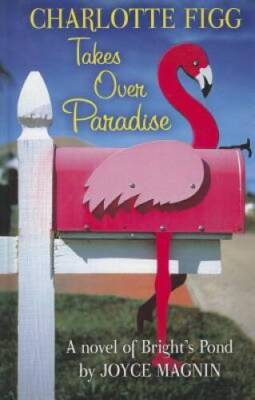 Charlotte Figg Takes Over Paradise: A Novel of Bright's Pond (Thorndike P - GOOD