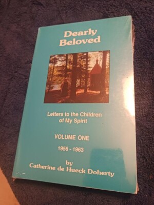 Dearly Beloved Catherine De Hueck Doherty Volume One 1956-1963 Letters
