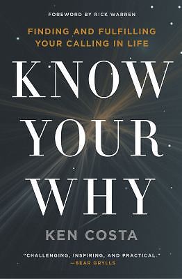 Know Your Why: Finding and Fulfilling Your Calling in Life by Costa, Ken
