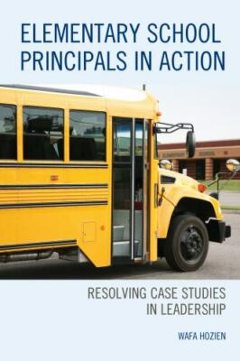 Elementary School Principals in Action : Resolving Case Studies in Leadership...