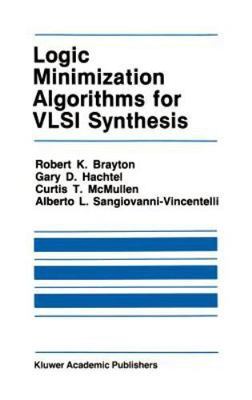 Logic Minimization Algorithms for VLSI Synthesis (The Springer International...