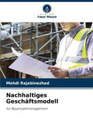 Nachhaltiges GeschäFtsmodell FüR Bauprojektmanagement Mehdi Rajabinezhad Buch