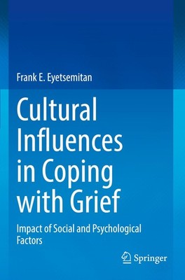 Cultural Influences in Coping with Grief Frank E. Eyetsemitan