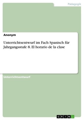 Unterrichtsentwurf im Fach Spanisch für Jahrgangsstufe 8. El horario de la clase