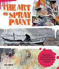 The Art of Spray Paint: Inspirations and Techniques from Masters of Aerosol by Lori Zimmer (Paperback, 2017)