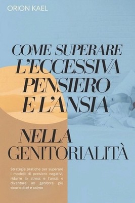 Come Superare l'Eccessiva Pensiero E l'Ansia Nella Genitorialit: Strategie prati