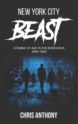 New York City Beast: Coming of Age in the Boroughs by Chris Anthony Paperback Bo