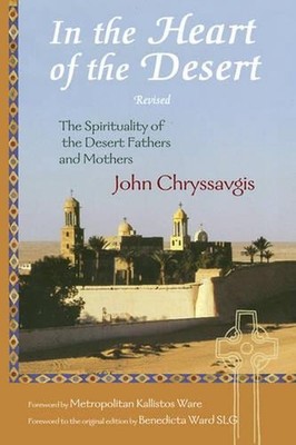In the Heart of the Desert: Revised the Spirituality of the Desert Fathers and M