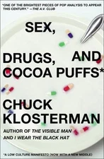 Sex, Drugs, and Cocoa Puffs: A Low Culture Manifesto by Klosterman, Chuck