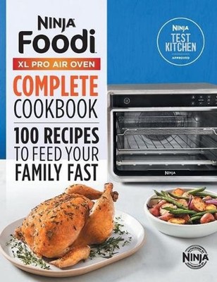 The Official Ninja(R) Foodi(TM) XL Pro Air Oven Complete Cookbook: 100 Recipes t