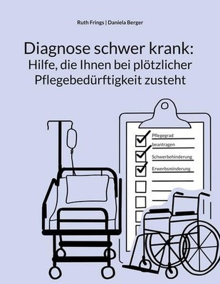 Diagnose schwer krank: Hilfe, die Ihnen bei plötzlicher Pflegebedürftigkeit zust