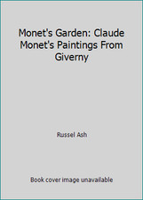 Monet's Garden: Claude Monet's Paintings From Giverny by Russel Ash