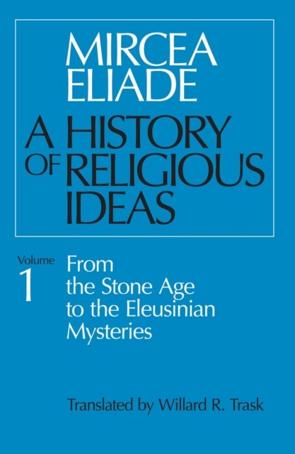 A History of Religious Ideas, Volume 1 by Mircea Eliade (Paperback Book)