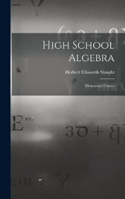 High School Algebra: Elementary Course by Slaught, Herbert Ellsworth