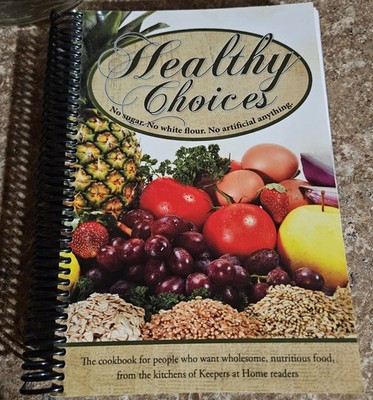 Healthy Choices Cookbook : No Sugar. No White Flour. No Artificial Anything.