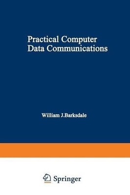 Practical Computer Data Communications by William J. Barksdale - 9781468451665