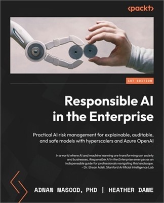 Responsible AI in the Enterprise: Practical AI risk management for explainable,