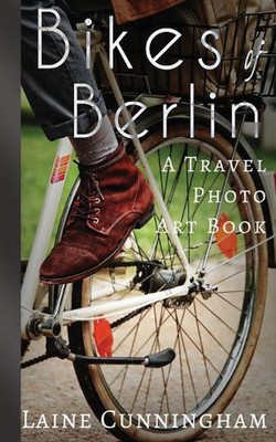 Bikes of Berlin: From Brandenburg Gate to Charlottenburg by Laine Cunningham (En
