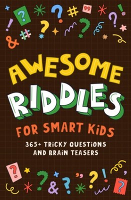 Awesome Riddles For Smart Kids: 365+ Tricky Questions and Brain Teasers. Eas...