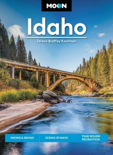 Moon Idaho : Hiking and Biking, Scenic Byways, Year-Round Recreation by ...