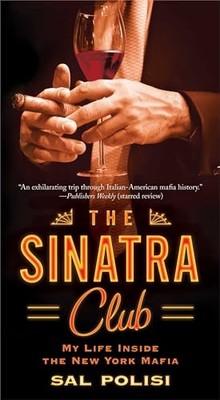 The Sinatra Club: My Life Inside the New York Mafia by Salvatore Polisi