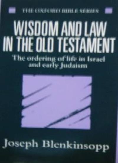 Wisdom and Law in the Old Testament: The Ordering of Life in Israel and Early J