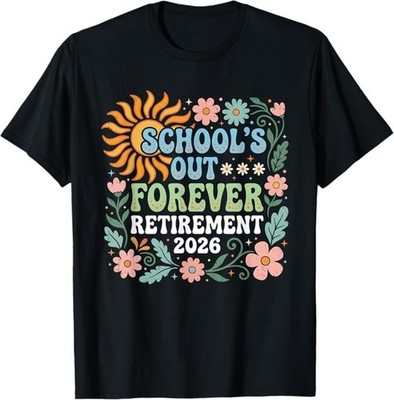 Retired Teacher 2026 Schools Out Forever Teacher Retirement T-Shirt