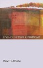 Living in Two Kingdoms by David Adam (Paperback / softback)
