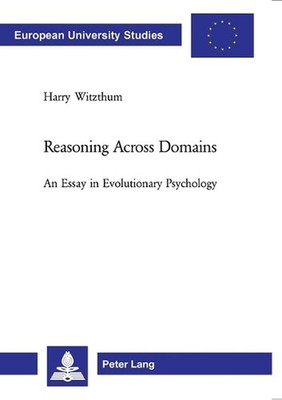 Reasoning Across Domains: An Essay in Evolutionary Psychology by Harry Witzthum 